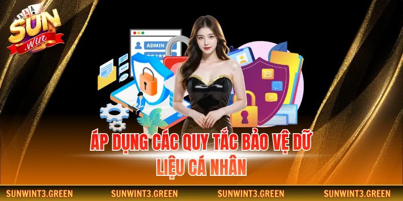 Áp dụng các quy tắc bảo vệ dữ liệu cá nhân