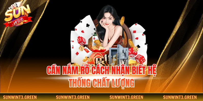 Cần nắm rõ cách nhận biết hệ thống chất lượng