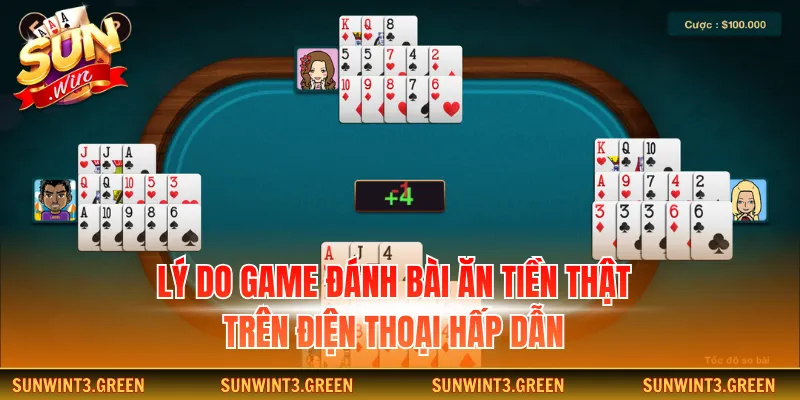 Lý do game đánh bài ăn tiền thật trên điện thoại hấp dẫn