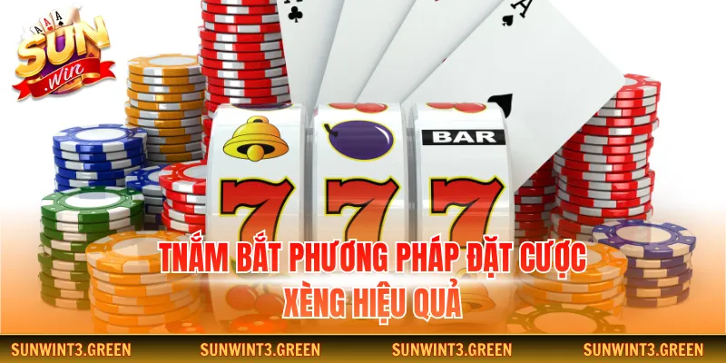 Nắm bắt phương pháp đặt cược xèng hiệu quả