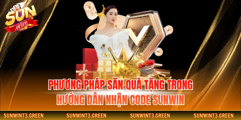 Phương pháp săn quà tặng trong hướng dẫn nhận code Sunwin