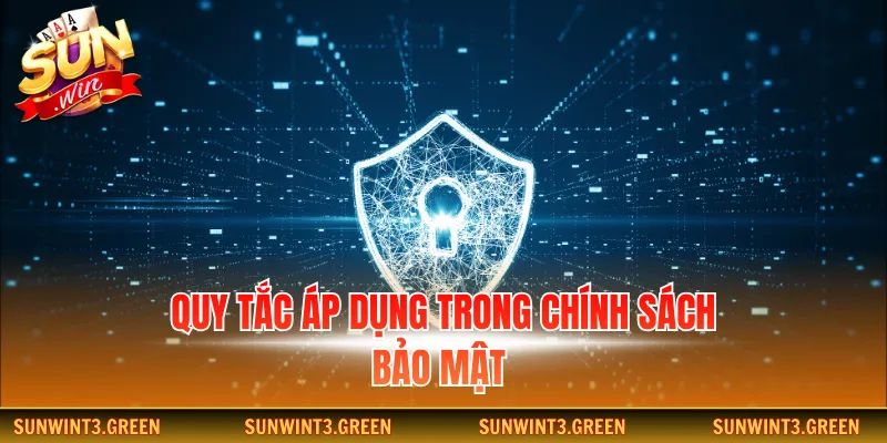 Quy tắc áp dụng trong chính sách bảo mật