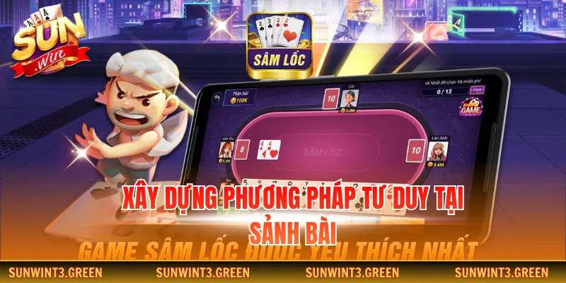 Xây dựng phương pháp tư duy tại sảnh bài